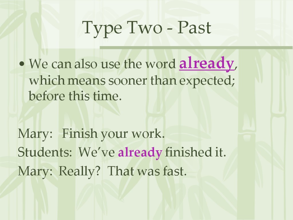 Type Two - Past We can also use the word already, which means sooner